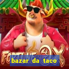 bazar da taco agendamento online